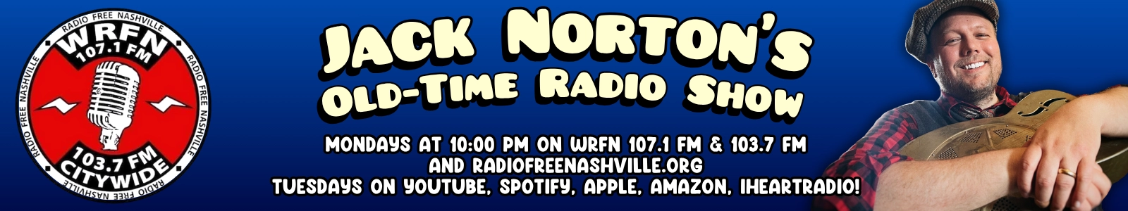Jack Norton's Old-Time Radio Show - on Radio Free Nashville WRFN 107.1 FM and 103.7 FM - Mondays 10:00 PM CST!