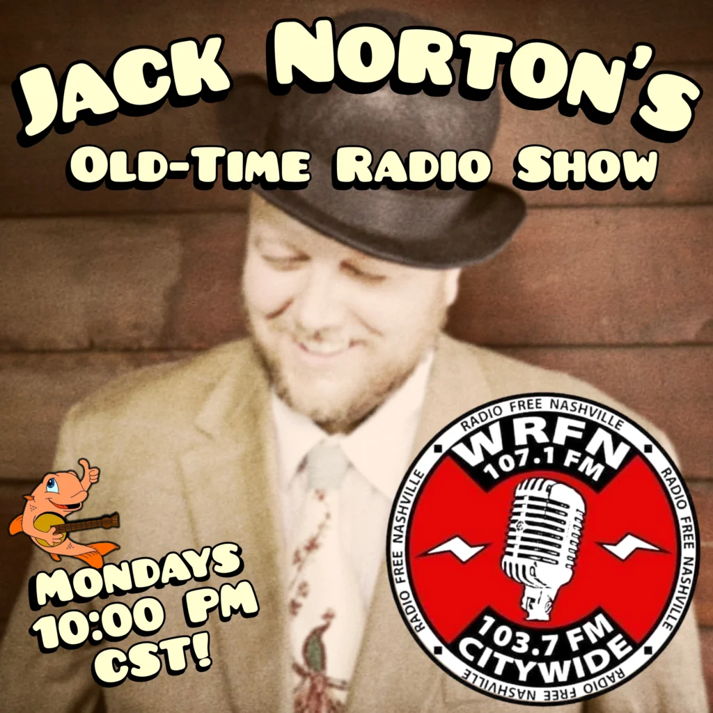 Jack Norton's Old-Time Radio Show - on Radio Free Nashville WRFN 107.1 FM and 103.7 FM - Mondays 10:00 PM CST!