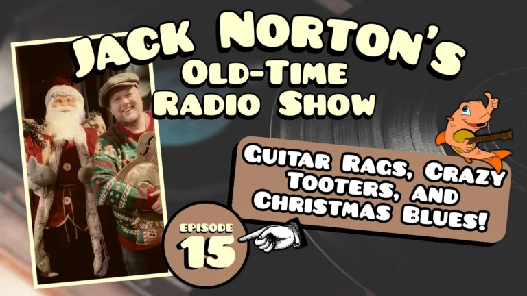Jack Norton's Old-Time Radio Show - Episode 15: Guitar Rags, Crazy Tooters, and Christmas Blues!