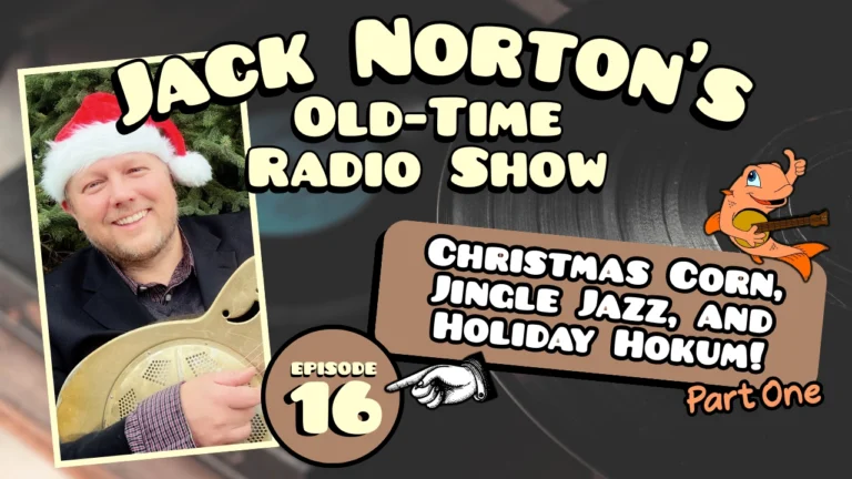 Jack Norton's Old-Time Radio Show - Episode 16: Christmas Crooners, Jingle Bell Jazz, and Holiday Hokum: Part 1