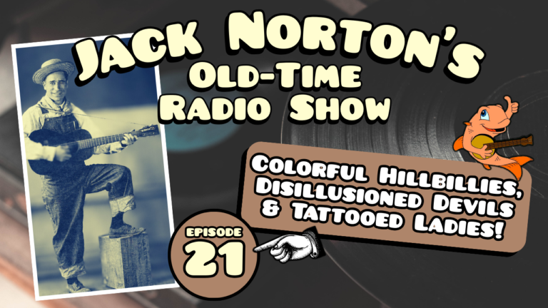 Jack Norton's Old-Time Radio Show - Episode 21: Colorful Hillbillies, Disillusioned Devils and Tattooed Ladies!