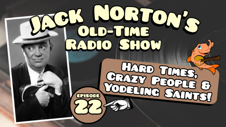 Jack Norton's Old-Time Radio Show - Episode 22: Hard Times, Crazy People and Yodeling Saints!