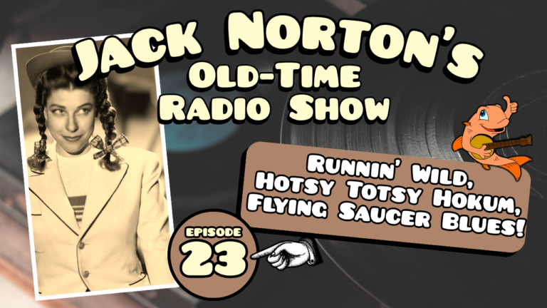 Jack Norton's Old-Time Radio Show - Ep. 23: Runnin' Wild, Hotsy Totsy Hokum & Flying Saucer Blues!