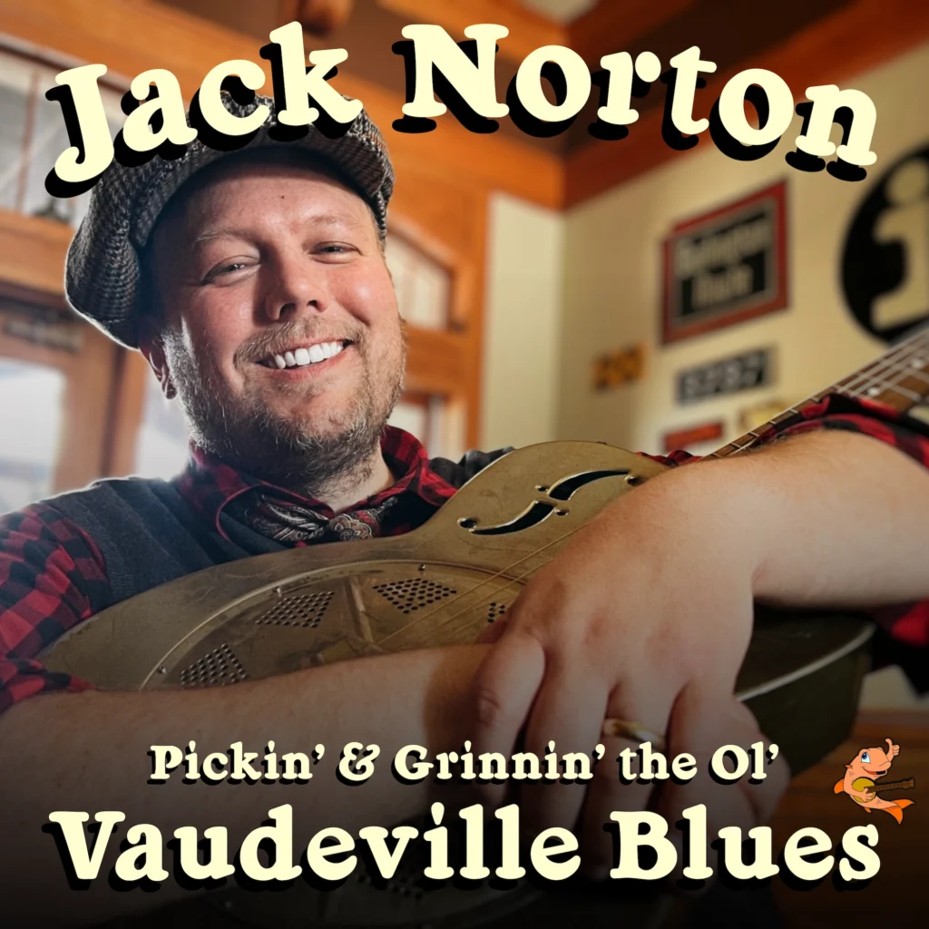 Jack Norton - 2026 album - "Pickin' and Grinnin' the Ol' Vaudeville Blues"